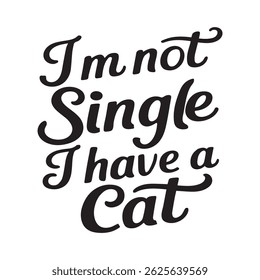 I m not single i have a cat t-shirt design