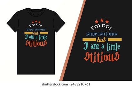 I m not superstitious but i am a little stitious Typography T-shirt Design