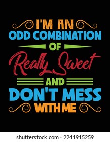 i m an odd combination of really sweet and don't mess with me 