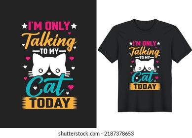 'm Only Talking To My Cat Today. Posters, Greeting Cards, Textiles, and Sticker Vector Illustration
