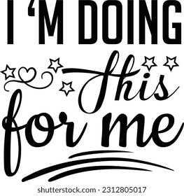 I M THIS FOR ME illustrations for print-ready T-Shirts design