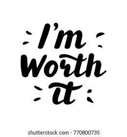 I m worth it. Hand written lettering quote. Festive inscription for card, invitation, poster. Brush trendy lettering badge, banner, label, t-shirt design. Hand drawn calligraphy. Inspirational quote