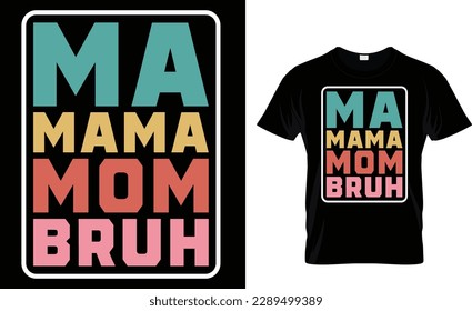 ma, mama, mom, bruh t-shirt design template