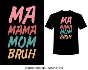 Ma Mama Mom Bruh Typography T-Shirt Design