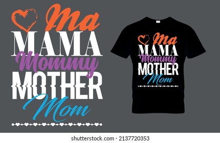 Ma, mama, mommy, mother, mom - t-shirt design