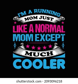 I ma a running mom just like a normal mom except much cooler t-shirt design