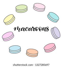 Macaroon vector illustration with lettering in wreath. French bakery colorful almond macaron biscuits. Image of dessert in pastel colors for menu, logo of cafe, pastry store. EPS 10.