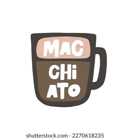 Macchiato coffee hand drawn illustration with typography. Cup silhouette and hot drink.  Colored grunge style lettering with ink drops. Restaurant coffee card, poster design element