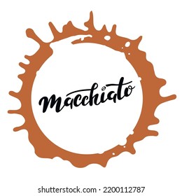 Macchiato logo. black letters inside soft brown coffee  spot. Coffee Menu set Hand lettering,  Vector illustration on the white background for cafe bar shop menu. banner ads sticker logo poster