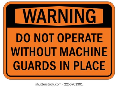 Machine guarding sign and labels keep guard in place, do not operate without guard