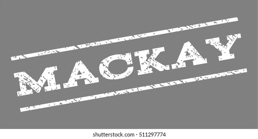 Mackay watermark stamp. Text tag between parallel lines with grunge design style. Rubber seal stamp with dirty texture. Vector white color ink imprint on a gray background.