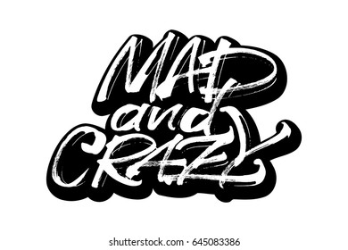 Mad and Crazy. Sticker. Modern Calligraphy Hand Lettering for Silk Screen Printing