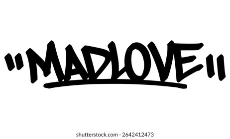 Mad love graffiti tag in bold black ink with expressive handstyle. Vector street art lettering on transparent background. Perfect for intense passion, emotion, and urban vibes.
