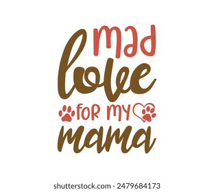 Mad Love For My Mama, Groovy Dog Mom, Pet Mom ,fur mom, Cute Dog quotes cut files, Funny Dog Quotes Designs