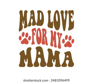 Mad Love For My Mama, Groovy Dog Mom, Pet Mom ,fur mom , Cute Dog quotes cut files, Funny Dog Quotes Designs