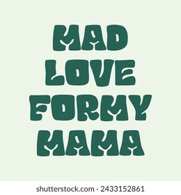 Mad love for my mama typography slogan for fashion t shirt printing, tee graphic design, vector illustration.