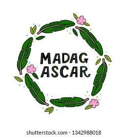 Madagascar handwritten word with leaf and flower frame. Handdrawn vector illustration