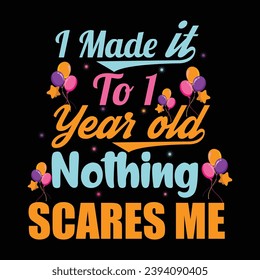 I Made It To 1 Years Old Nothing Scares Me