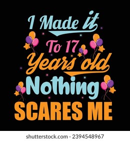 
I Made It To 17 Years Old Nothing Scares Me svg