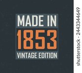 Made in 1853 Vintage Edition. Vintage birthday T-shirt for those born in the year 1853