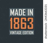 Made in 1863 Vintage Edition. Vintage birthday T-shirt for those born in the year 1863