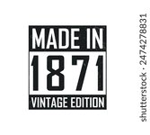 Made in 1871. Vintage birthday T-shirt for those born in the year 1871