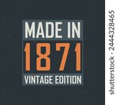 Made in 1871 Vintage Edition. Vintage birthday T-shirt for those born in the year 1871