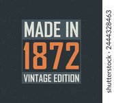Made in 1872 Vintage Edition. Vintage birthday T-shirt for those born in the year 1872