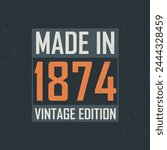 Made in 1874 Vintage Edition. Vintage birthday T-shirt for those born in the year 1874