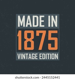 Made in 1875 Vintage Edition. Vintage birthday T-shirt for those born in the year 1875