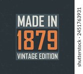 Made in 1879 Vintage Edition. Vintage birthday T-shirt for those born in the year 1879