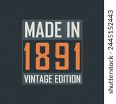 Made in 1891 Vintage Edition. Vintage birthday T-shirt for those born in the year 1891