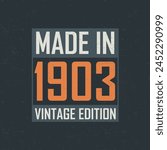 Made in 1903 Vintage Edition. Vintage birthday T-shirt for those born in the year 1903