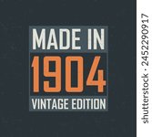 Made in 1904 Vintage Edition. Vintage birthday T-shirt for those born in the year 1904