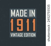 Made in 1911 Vintage Edition. Vintage birthday T-shirt for those born in the year 1911
