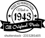 Made in 1943, Aged to Perfection, All Original Parts