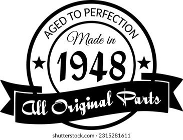 Made in 1948, Aged to Perfection, All Original Parts