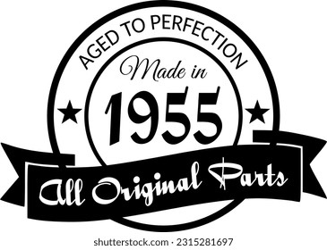 Made in 1955, Aged to Perfection, All Original Parts