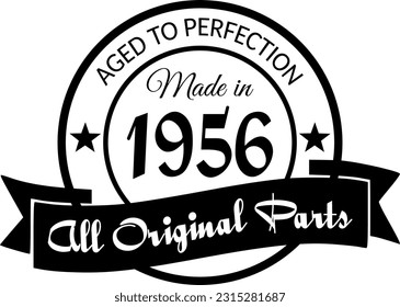 Made in 1956, Aged to Perfection, All Original Parts