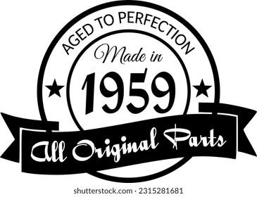 Made in 1959, Aged to Perfection, All Original Parts