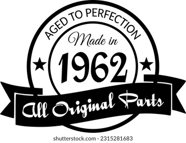 Made in 1962, Aged to Perfection, All Original Parts