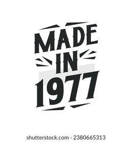 Made in 1977. Birthday Gift T-Shirt Design for who Born in 1977.