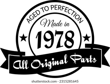 Made in 1978, Aged to Perfection, All Original Parts