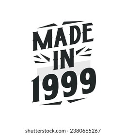 Made in 1999. Birthday Gift T-Shirt Design for who Born in 1999.