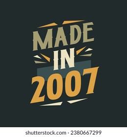 Made in 2007. 2007 Birthday Gift Tshirt Design Celebration.