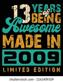 Made In 2009 13 years of beaing Awesome Retro Vintage Limited Edition Lettering Birthday Party Costume 13-Year-Old Typography Vintage T-Shirt Design