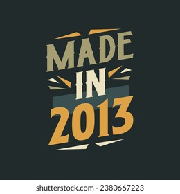 Made in 2013. 2013 Birthday Gift Tshirt Design Celebration.