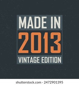 Made in 2013 Vintage Edition. Vintage birthday T-shirt for those born in the year 2013