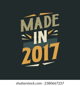 Made in 2017. 2017 Birthday Gift Tshirt Design Celebration.