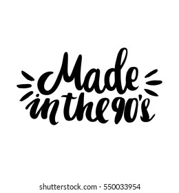 Made in the 90s! The inscription  hand-drawing of black ink on a white background. It can be used for website design, article, phone case, poster, t-shirt, mug etc.